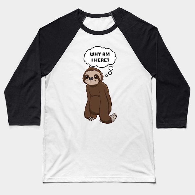 Why am I here Sloth thinking Baseball T-Shirt by jonmlam